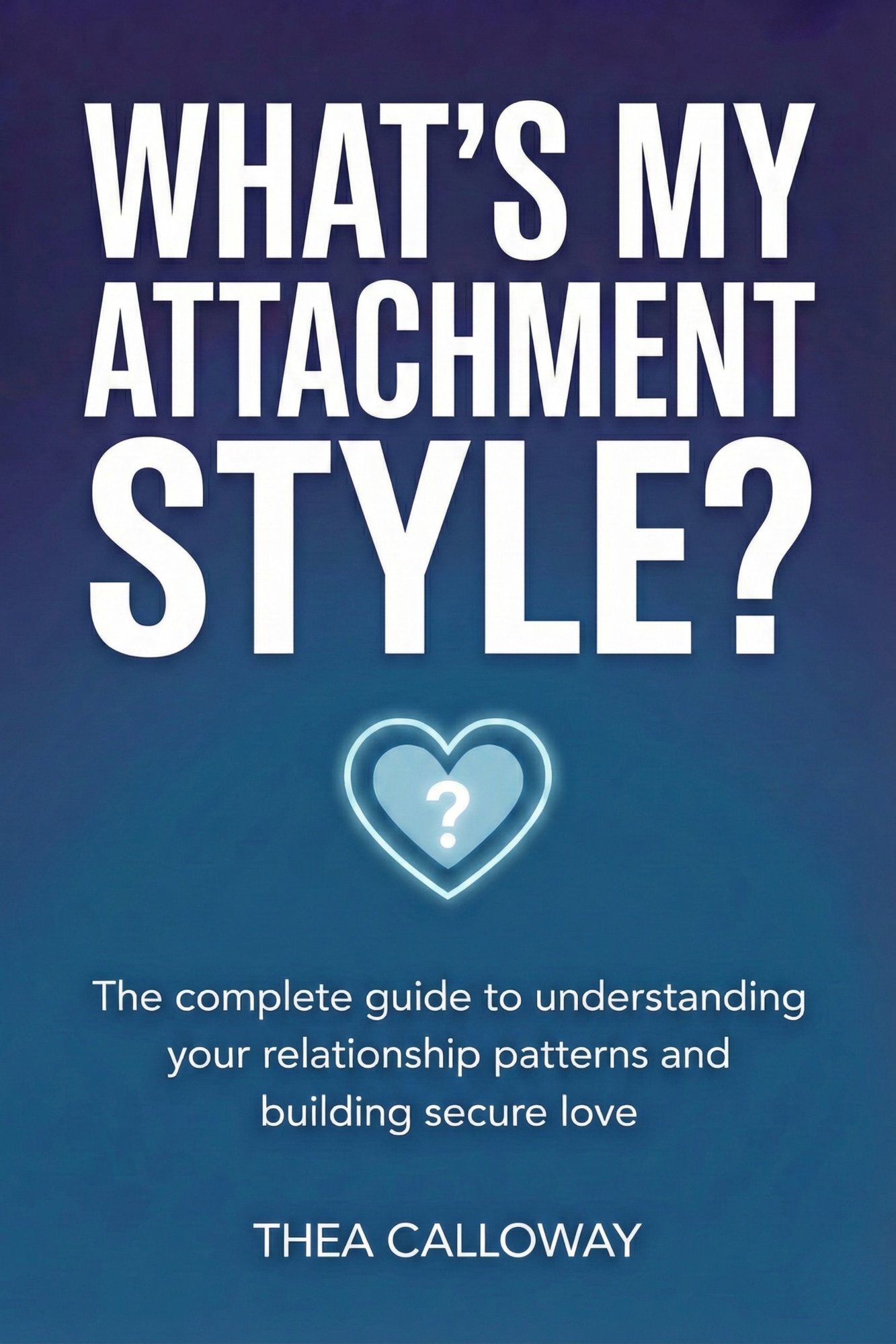 What's My Attachment Style? by Thea Calloway